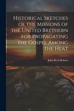 portada Historical Sketches of the Missions of the United Brethern for Propagating the Gospel Among the Heat (en Inglés)