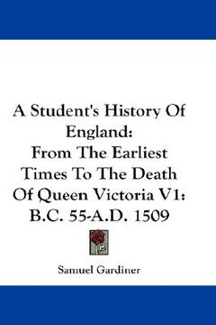portada a student's history of england: from the earliest times to the death of queen victoria v1: b.c. 55-a.d. 1509 (en Inglés)
