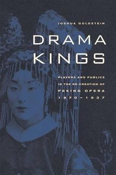 portada Drama Kings: Players and Publics in the Re-Creation of Peking Opera, 1870-1937 