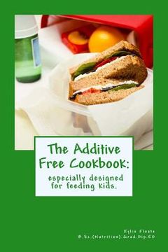 portada the additive free cookbook: especially designed for feeding kids. (in English)