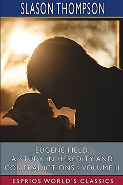 portada Eugene Field: A Study in Heredity and Contradictions - Volume ii (Esprios Classics) (en Inglés)