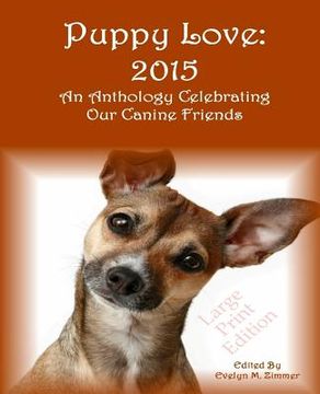 portada Puppy Love: 2015: An Anthology Celebrating Our Canine Friends Large Print Edition (en Inglés)