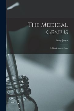 portada The Medical Genius: a Guide to the Cure (en Inglés)