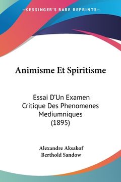 portada Animisme Et Spiritisme: Essai D'Un Examen Critique Des Phenomenes Mediumniques (1895) (en Francés)