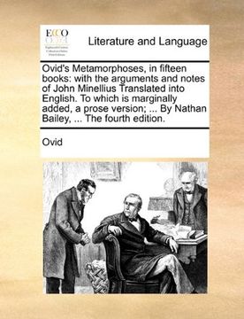 ovid's metamorphoses, in fifteen books: with the arguments and notes of john minellius translated into english. to which is marginally added, a prose (en Inglés)