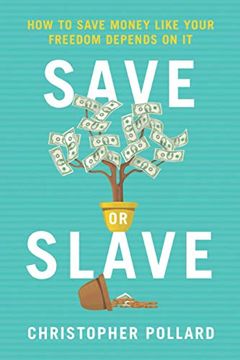 portada Save or Slave: How to Save Money Like Your Freedom Depends on it 
