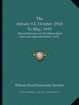portada the artisan v4, october, 1918 to may, 1919: official publication of the william hood dunwoody industrial institute (1918) (in English)