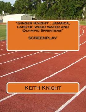 portada "Ginger Knight: Jamaica, land of wood, water and Olympic Sprinters" n/a (en Inglés)