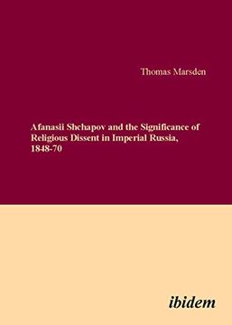 portada Afanasii Shchapov and the Significance of Religious Dissent in Imperial Russia, 1848-70 (en Inglés)
