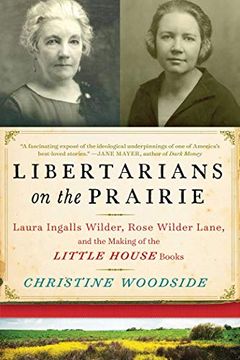 portada Libertarians on the Prairie: Laura Ingalls Wilder, Rose Wilder Lane, and the Making of the Little House Books (in English)
