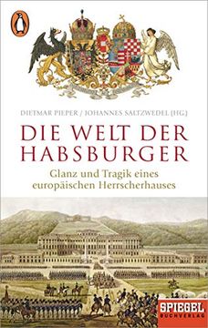 portada Die Welt der Habsburger: Glanz und Tragik Eines Europäischen Herrscherhauses - ein Spiegel-Buch (en Alemán)