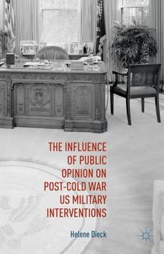 portada The Influence of Public Opinion on Post-Cold War U.S. Military Interventions (en Inglés)