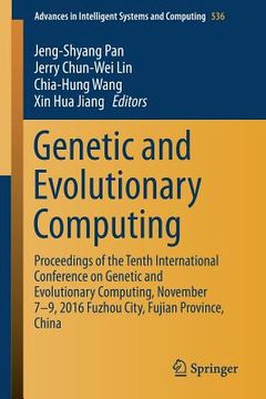 portada Genetic and Evolutionary Computing: Proceedings of the Tenth International Conference on Genetic and Evolutionary Computing, November 7-9, 2016 Fuzhou (en Inglés)