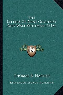 portada the letters of anne gilchrist and walt whitman (1918) the letters of anne gilchrist and walt whitman (1918) (in English)