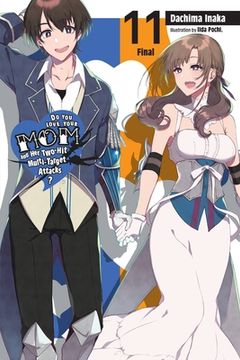 Do You Love Your Mom and Her Two-Hit Multi-Target Attacks?, Vol. 11 (Light Novel) (en Inglés)