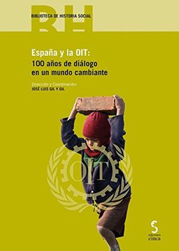 España y la OIT:: 100 años de diálogo en un mundo cambiante (Biblioteca Historia Social)