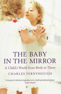 The Baby in the Mirror: A Child's World from Birth to Three (en Inglés)