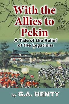 portada With the Allies to Pekin (en Inglés)