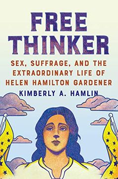 portada Free Thinker: Sex, Suffrage, and the Extraordinary Life of Helen Hamilton Gardener (en Inglés)