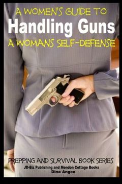 portada A Women's Guide to Handling Guns - A Woman's Self-Defense (Prepping and Survival)