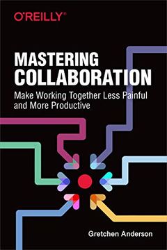 portada Mastering Collaboration: Make Working Together Less Painful and More Productive 