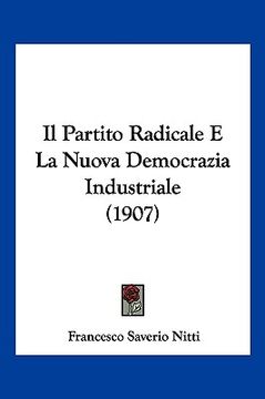 portada Il Partito Radicale E La Nuova Democrazia Industriale (1907) (en Italiano)