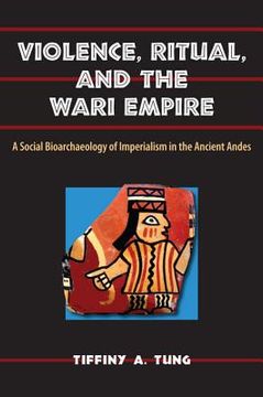 portada violence, ritual, and the wari empire: a social bioarchaeology of imperialism in the ancient andes (en Inglés)