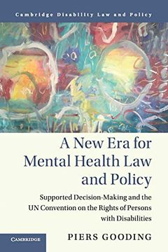 portada A new era for Mental Health law and Policy: Supported Decision-Making and the un Convention on the Rights of Persons With Disabilities (Cambridge Disability law and Policy Series) (in English)