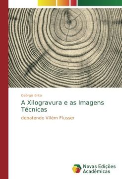 portada A Xilogravura e as Imagens Técnicas: debatendo Vilém Flusser (Portuguese Edition)