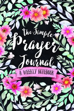 portada The Simple Prayer Journal: A Weekly Not 