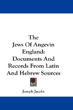 portada the jews of angevin england: documents and records from latin and hebrew sources (in English)