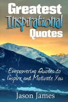 portada Greatest Inspirational Quotes: Empowering Quotes to Inspire and Motivate You (en Inglés)