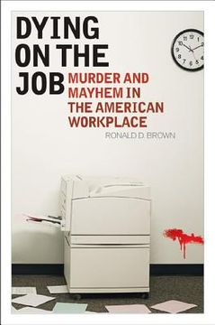portada dying on the job: murder and mayhem in the american workplace (en Inglés)