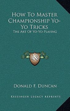 portada how to master championship yo-yo tricks: the art of yo-yo playing