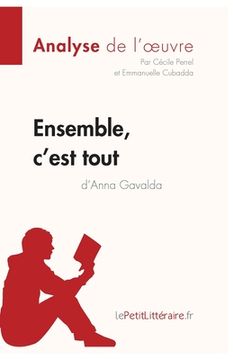 portada Ensemble, c'est tout d'Anna Gavalda (Analyse de l'oeuvre): Comprendre la littérature avec lePetitLittéraire.fr (in French)