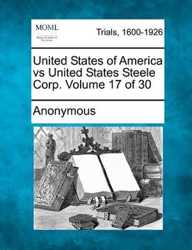 portada united states of america vs united states steele corp. volume 17 of 30 (en Inglés)
