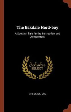 portada The Eskdale Herd-boy: A Scottish Tale for the Instruction and Amusement (en Inglés)