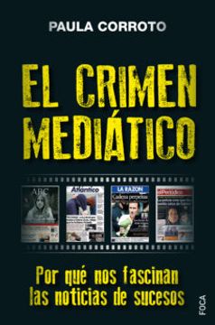 portada El Crimen Mediatico: Por que nos Fascinan las Noticias de Sucesos (in Spanish)