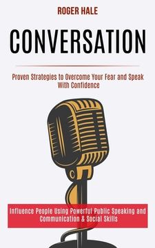 portada Conversation: Influence People Using Powerful Public Speaking and Communication & Social Skills (Proven Strategies to Overcome Your (en Inglés)