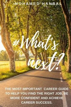 portada What's next?: The most important career guide to help you find the right job, be more confident, and achieve career success. (in English)