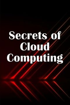 Secrets of Cloud Computing: Methods of Learning Cloud Computing That are Better Explained (en Inglés)