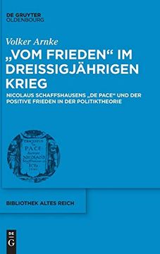 portada "Vom Frieden" im Dreißigjährigen Krieg: Nicolaus Schaffshausens "de Pace" und der Positive Frieden in der Politiktheorie (Bibliothek Altes Reich) (en Alemán)