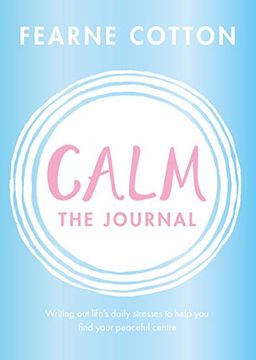 portada Calm: The Journal: Writing out Life’S Daily Stresses to Help you Find Your Peaceful Centre (in English)