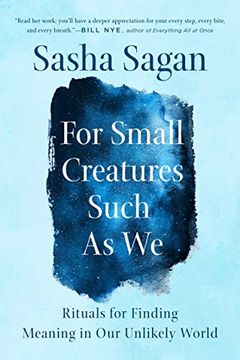 portada For Small Creatures Such as we: Rituals for Finding Meaning in our Unlikely World (en Inglés)