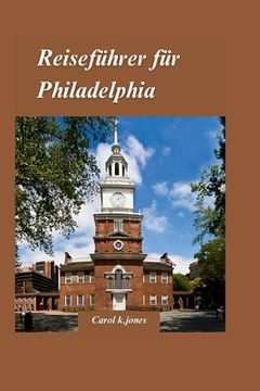 Philadelphia Reiseführer 2024: "Ein Leitfaden für Einheimische zu abseits der ausgetretenen Pfade gelegenen Attraktionen, Stadtvierteln und Feinschme (in German)