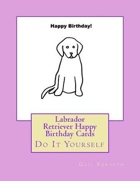 portada Labrador Retriever Happy Birthday Cards: Do It Yourself (en Inglés)