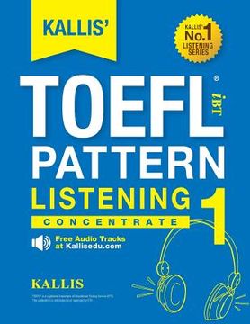 portada Kallis'Ibt Toefl Pattern Listening 1: Concentrate: Volume 1 (en Inglés)