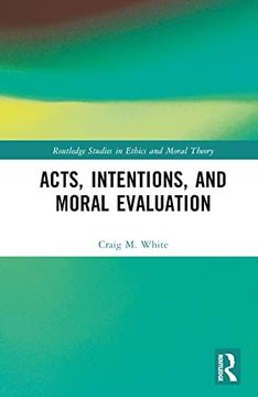 portada Acts, Intentions, and Moral Evaluation (Routledge Studies in Ethics and Moral Theory) 