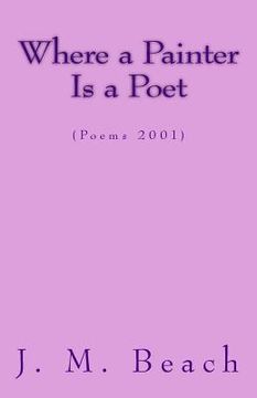 portada Where A Painter Is A Poet: (Poems 2001) (en Inglés)