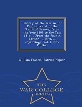 portada History of the War in the Peninsula and in the South of France, from the Year 1807 to the Year 1814 ... From the fourth edition ... With ... engravings. Vol. I, New Edition - War College Series